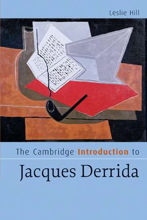 The Cambridge Introduction to Jacques Derrida de Leslie Hill