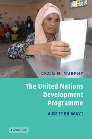 The United Nations Development Programme: A Better Way? de Craig N. Murphy