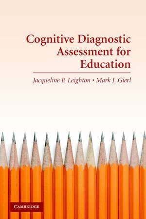 Cognitive Diagnostic Assessment for Education: Theory and Applications de Jacqueline Leighton