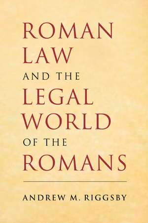 Roman Law and the Legal World of the Romans de Andrew M. Riggsby