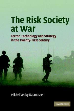 The Risk Society at War: Terror, Technology and Strategy in the Twenty-First Century de Mikkel Vedby Rasmussen