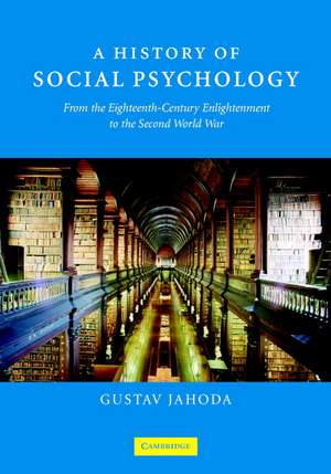 A History of Social Psychology: From the Eighteenth-Century Enlightenment to the Second World War de Gustav Jahoda