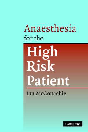 Anaesthesia for the High Risk Patient de Ian McConachie