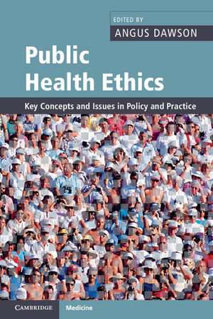 Public Health Ethics: Key Concepts and Issues in Policy and Practice de Angus Dawson