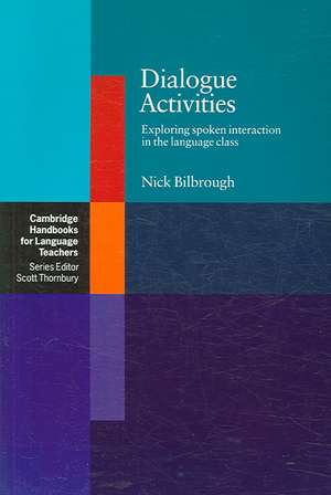 Dialogue Activities: Exploring Spoken Interaction in the Language Class de Nick Bilbrough