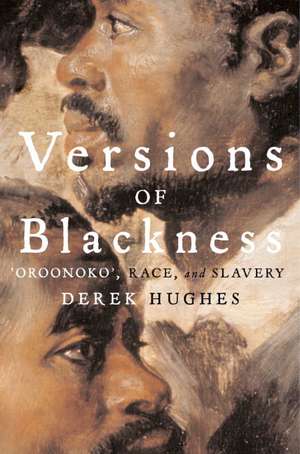 Versions of Blackness: Key Texts on Slavery from the Seventeenth Century de Derek Hughes