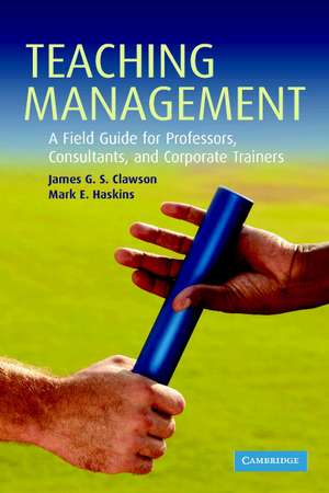 Teaching Management: A Field Guide for Professors, Consultants, and Corporate Trainers de James G. S. Clawson