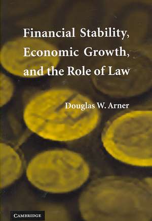 Financial Stability, Economic Growth, and the Role of Law de Douglas W. Arner