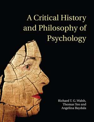 A Critical History and Philosophy of Psychology: Diversity of Context, Thought, and Practice de Richard T. G. Walsh