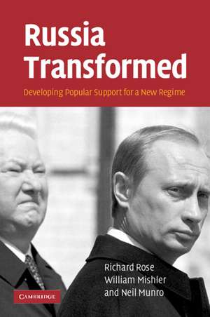 Russia Transformed: Developing Popular Support for a New Regime de Richard Rose