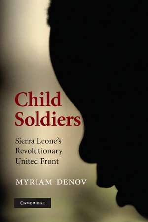 Child Soldiers: Sierra Leone's Revolutionary United Front de Myriam Denov