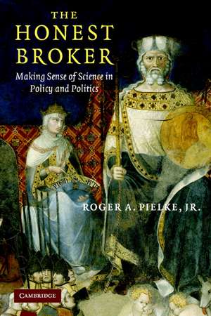 The Honest Broker: Making Sense of Science in Policy and Politics de Roger A. Pielke, Jr