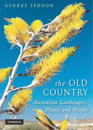 The Old Country: Australian Landscapes, Plants and People de George Seddon