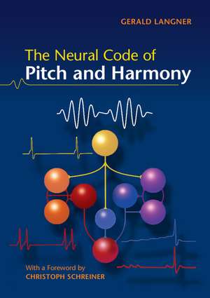 The Neural Code of Pitch and Harmony de Gerald D. Langner