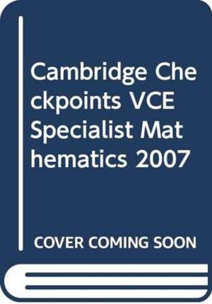 Cambridge Checkpoints VCE Specialist Mathematics 2007 de Neil Duncan