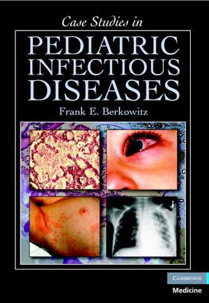 Case Studies in Pediatric Infectious Diseases de Frank E. Berkowitz