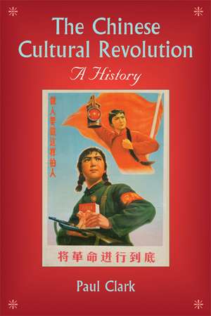 The Chinese Cultural Revolution: A History de Paul Clark