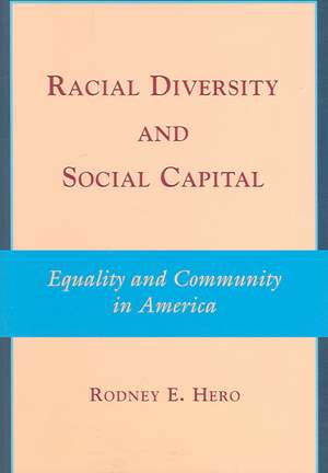 Racial Diversity and Social Capital: Equality and Community in America de Rodney E. Hero