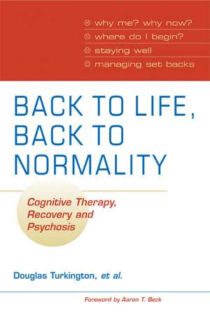 Back to Life, Back to Normality: Volume 1: Cognitive Therapy, Recovery and Psychosis de Douglas Turkington