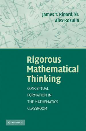 Rigorous Mathematical Thinking: Conceptual Formation in the Mathematics Classroom de James T. Kinard