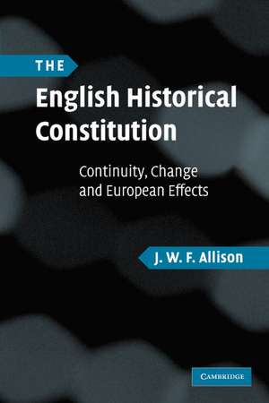 The English Historical Constitution: Continuity, Change and European Effects de J. W. F. Allison