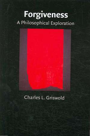 Forgiveness: A Philosophical Exploration de Charles Griswold