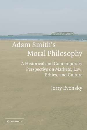 Adam Smith's Moral Philosophy: A Historical and Contemporary Perspective on Markets, Law, Ethics, and Culture de Jerry Evensky