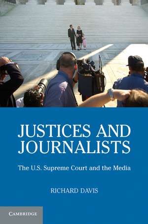 Justices and Journalists: The U.S. Supreme Court and the Media de Richard Davis