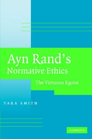 Ayn Rand's Normative Ethics: The Virtuous Egoist de Tara Smith