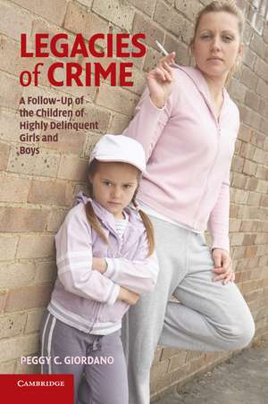 Legacies of Crime: A Follow-Up of the Children of Highly Delinquent Girls and Boys de Peggy C. Giordano