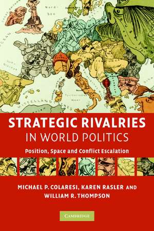 Strategic Rivalries in World Politics: Position, Space and Conflict Escalation de Michael P. Colaresi