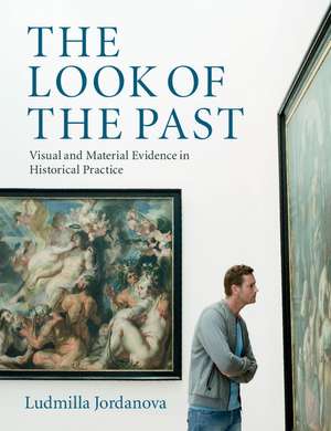 The Look of the Past: Visual and Material Evidence in Historical Practice de Ludmilla Jordanova