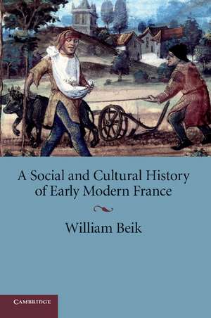 A Social and Cultural History of Early Modern France de William Beik