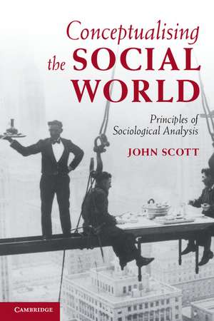 Conceptualising the Social World: Principles of Sociological Analysis de John Scott