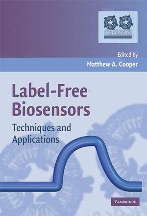 Label-Free Biosensors: Techniques and Applications de Matthew A. Cooper