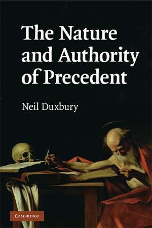 The Nature and Authority of Precedent de Neil Duxbury