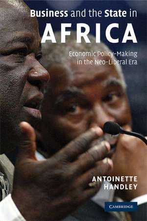 Business and the State in Africa: Economic Policy-Making in the Neo-Liberal Era de Antoinette Handley