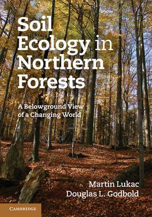 Soil Ecology in Northern Forests: A Belowground View of a Changing World de Martin Lukac