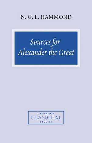 Sources for Alexander the Great: An Analysis of Plutarch's 'Life' and Arrian's 'Anabasis Alexandrou' de N. G. L. Hammond