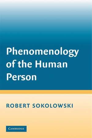 Phenomenology of the Human Person de Robert Sokolowski