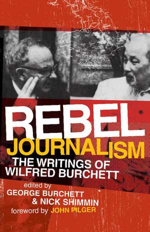 Rebel Journalism: The Writings of Wilfred Burchett de George Burchett