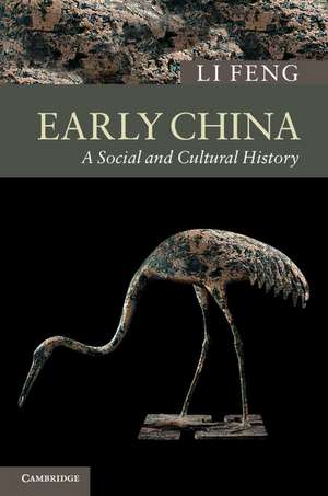 Early China: A Social and Cultural History de Li Feng