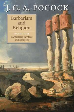 Barbarism and Religion: Volume 4, Barbarians, Savages and Empires de J. G. A. Pocock