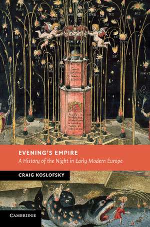 Evening's Empire: A History of the Night in Early Modern Europe de Craig Koslofsky