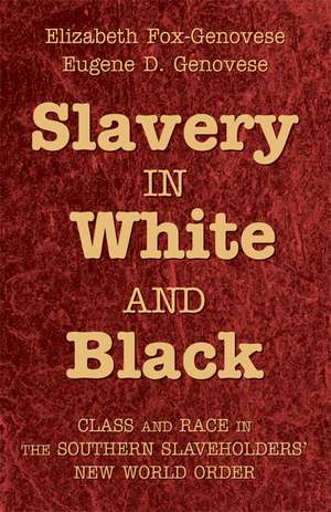 Slavery in White and Black: Class and Race in the Southern Slaveholders' New World Order de Elizabeth Fox-Genovese