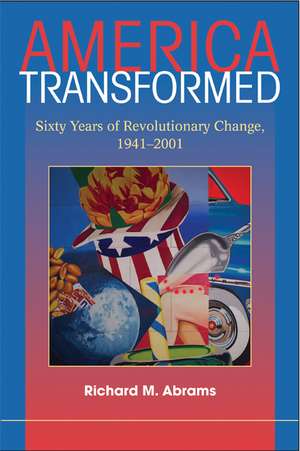 America Transformed: Sixty Years of Revolutionary Change, 1941–2001 de Richard M. Abrams