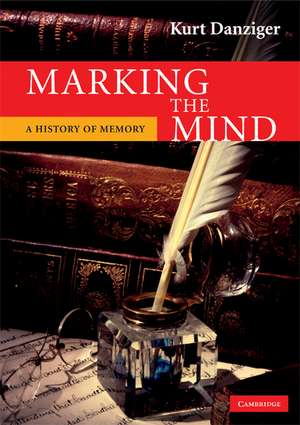 Marking the Mind: A History of Memory de Kurt Danziger