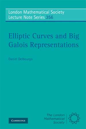 Elliptic Curves and Big Galois Representations de Daniel Delbourgo