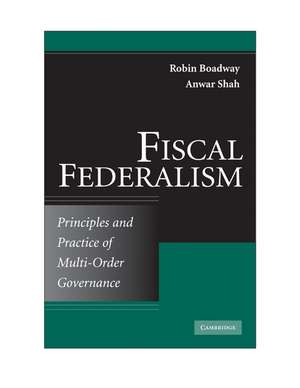 Fiscal Federalism: Principles and Practice of Multiorder Governance de Robin Boadway