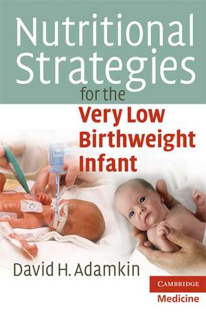 Nutritional Strategies for the Very Low Birthweight Infant de David H. Adamkin MD